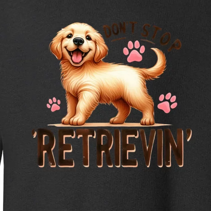 DonT Stop Retrieving Funny Golden Retriever Owner Toddler Sweatshirt