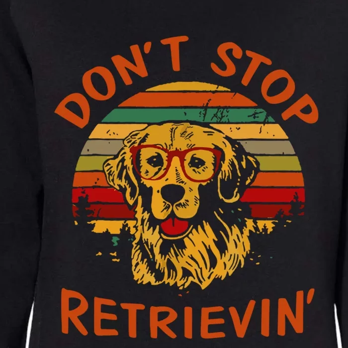 Dont Stop Retrievin Funny Graphic Dog Lovers Great Gift Womens California Wash Sweatshirt