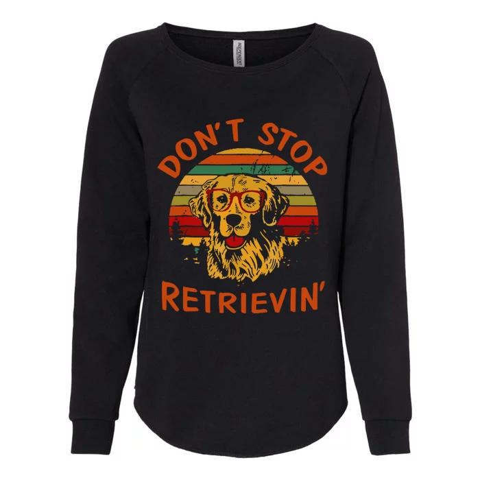 Dont Stop Retrievin Funny Graphic Dog Lovers Great Gift Womens California Wash Sweatshirt