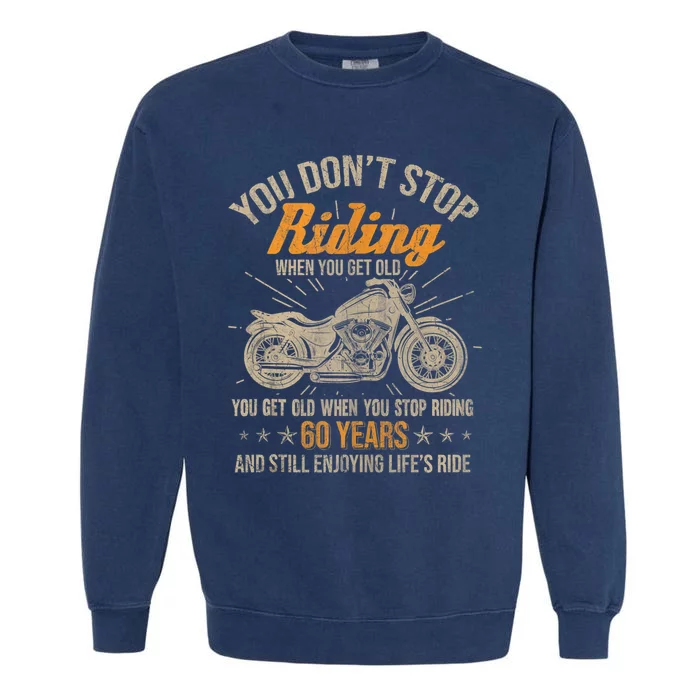 Dont Stop Riding When You Get Old Motorcycle 60th Birthday Garment-Dyed Sweatshirt