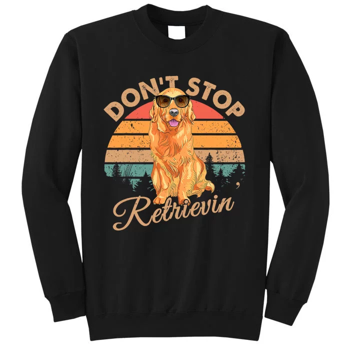 DonT Stop Retrievin Retro Golden Retriever Gift Tall Sweatshirt