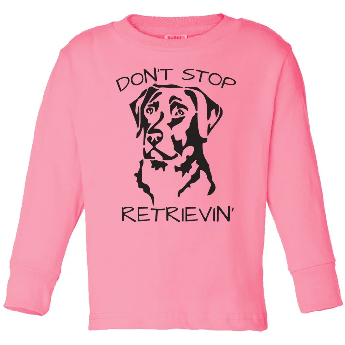 Dont Stop Retrieving Labrador Dog Toddler Long Sleeve Shirt