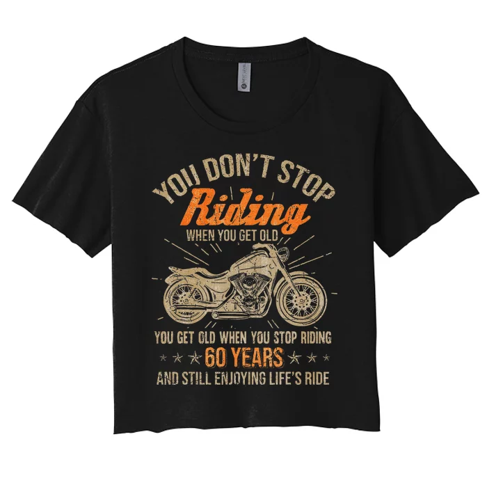 DonT Stop Riding When You Get Old Motorcycle 60th Birthday Women's Crop Top Tee