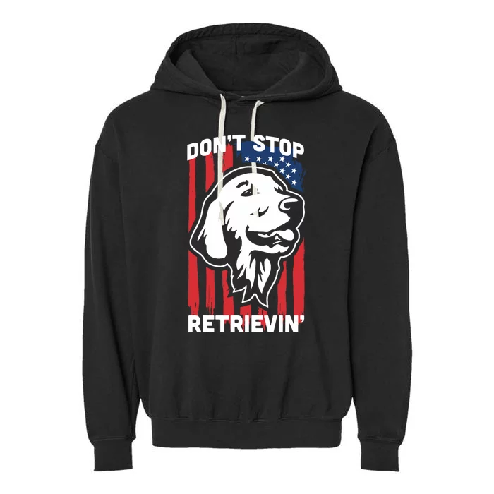 DonT Stop Retrieving American Flag Golden Retriever Garment-Dyed Fleece Hoodie