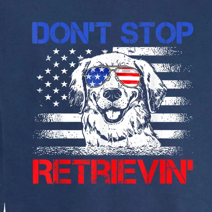 Dont Stop Retrieving American Flag 4th Of July Gift Garment-Dyed Sweatshirt