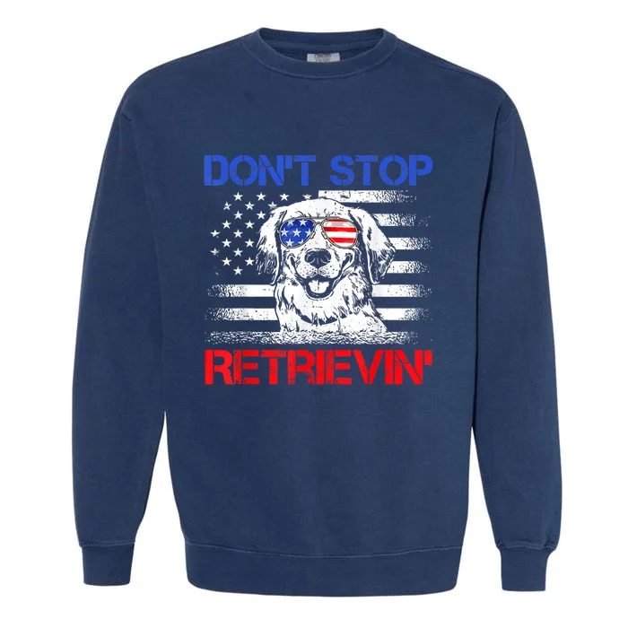 Dont Stop Retrieving American Flag 4th Of July Gift Garment-Dyed Sweatshirt