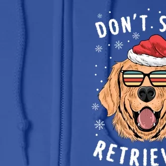 Dont Stop Retrieving Christmas Meaningful Gift Retriever Owners Cute Gift Full Zip Hoodie