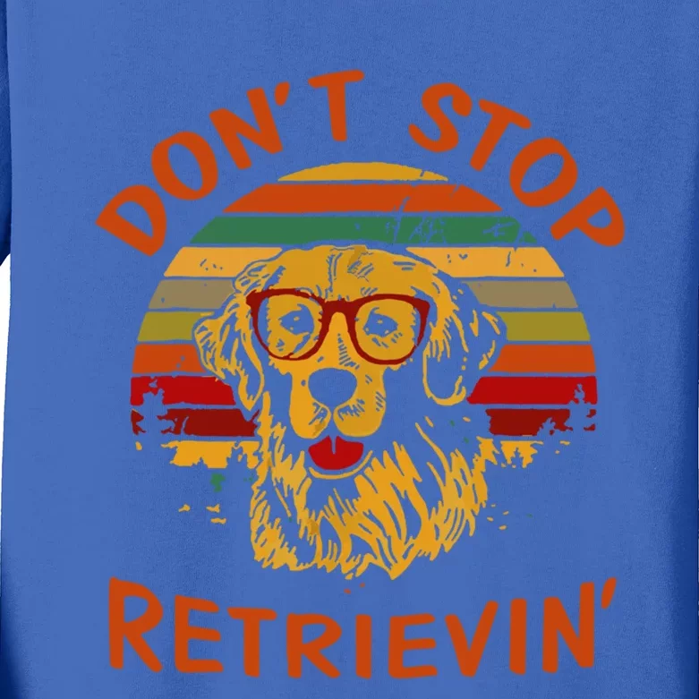 Dont Stop Retrievin Funny Graphic Dog Lovers Gift Kids Long Sleeve Shirt