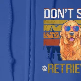 Dont Stop Retrieving Golden Retriever Mom Gift Full Zip Hoodie