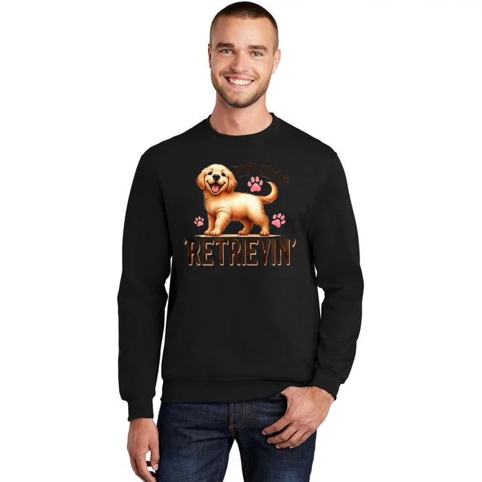 Dont Stop Retrievin Cute Retriever Dog Lover Sweatshirt