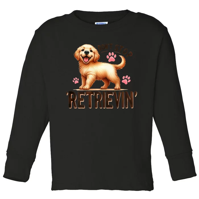 Dont Stop Retrievin Cute Retriever Dog Lover Toddler Long Sleeve Shirt