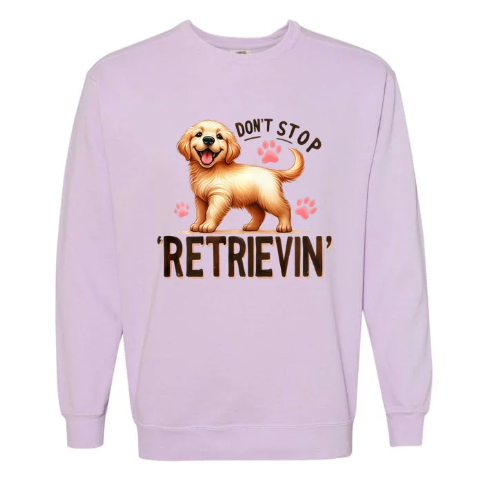 Dont Stop Retrievin Cute Retriever Dog Lover Garment-Dyed Sweatshirt