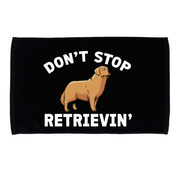 Dont Stop Retrieving Gift Golden Retriever Gift Microfiber Hand Towel