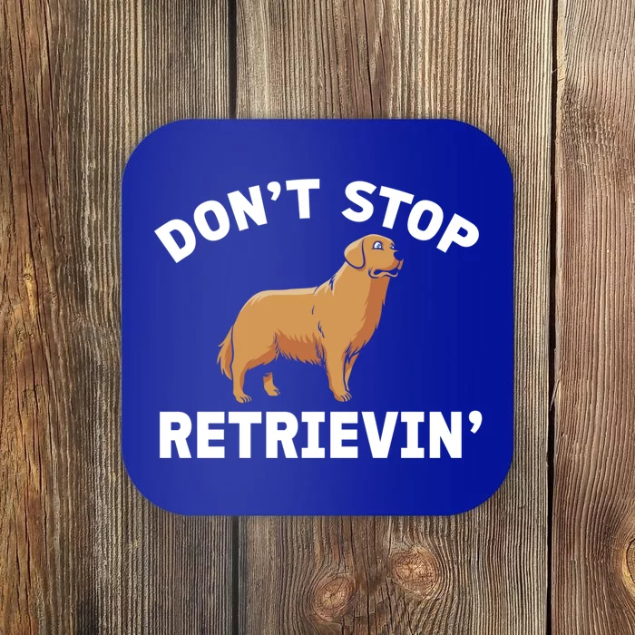 Dont Stop Retrieving Gift Golden Retriever Gift Coaster