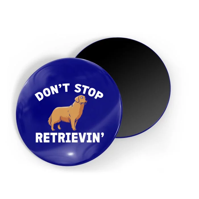 Dont Stop Retrieving Gift Golden Retriever Gift Magnet