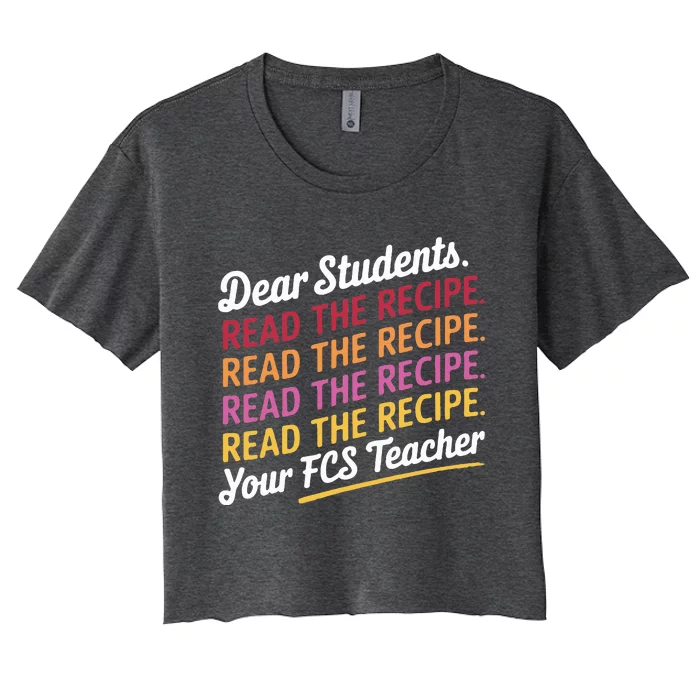 Dear Students Read The Recipe Your Fcs Teacher Women's Crop Top Tee