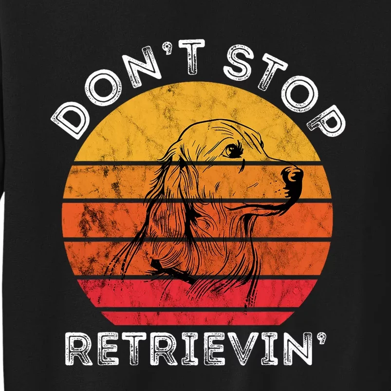 DonT Stop Retrieving Funny Golden Retriever Dog Owner Tall Sweatshirt