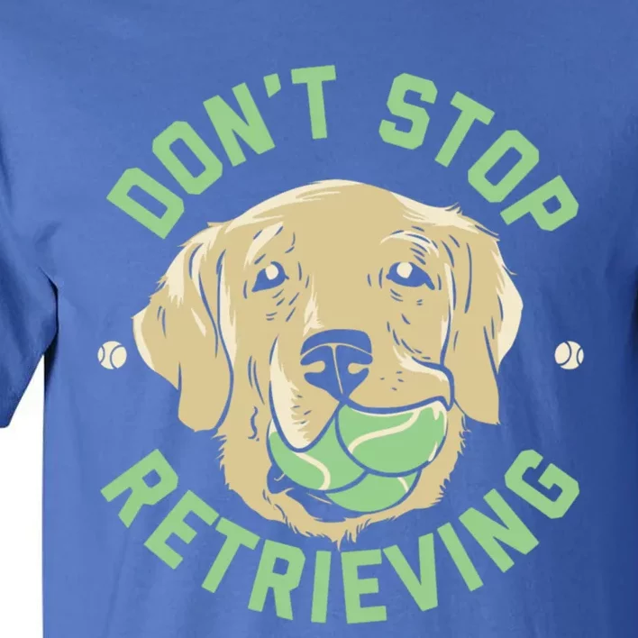 Dont Stop Retrieving Gift Retro Golden Retriever Funny Gift Tall T-Shirt