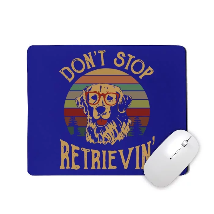 Dont Stop Retrieving Cool Gift Funny Retro Golden Retriever Gift Mousepad