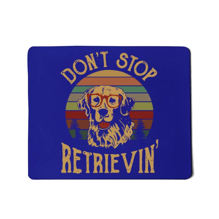 Dont Stop Retrieving Cool Gift Funny Retro Golden Retriever Gift Mousepad