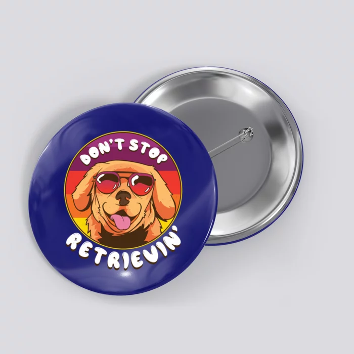 Dont Stop Retrievin Funny Retriever Dog Pun Quote Humor Gift Button