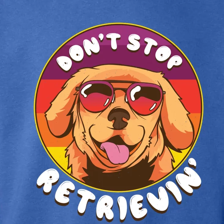 Dont Stop Retrievin Funny Retriever Dog Pun Quote Humor Gift Toddler Hoodie