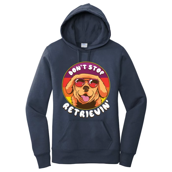 Dont Stop Retrievin Funny Retriever Dog Pun Quote Humor Gift Women's Pullover Hoodie