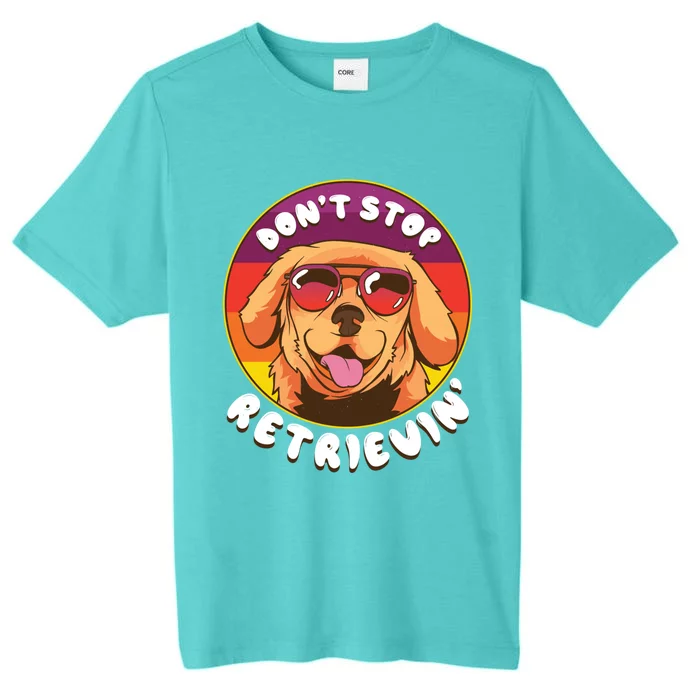 Dont Stop Retrievin Funny Retriever Dog Pun Quote Humor Gift ChromaSoft Performance T-Shirt