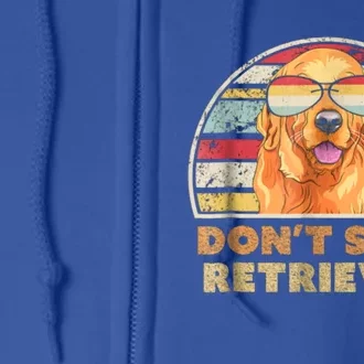 Dont Stop Retrieving Great Gift Retro Golden Retriever Funny Gift Full Zip Hoodie