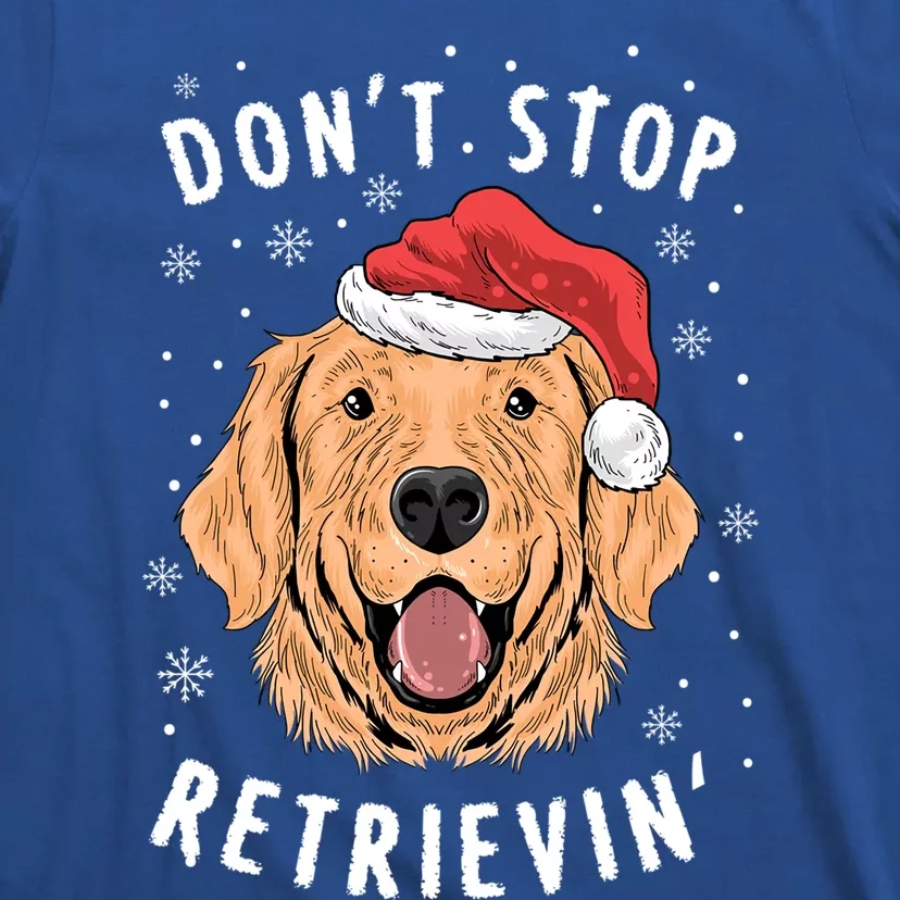 Dont Stop Retrieving Christmas Gift Retriever Owners Meaningful Gift T-Shirt