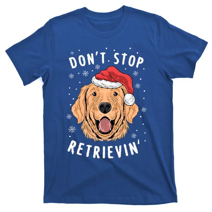 Dont Stop Retrieving Christmas Gift Retriever Owners Meaningful Gift T-Shirt