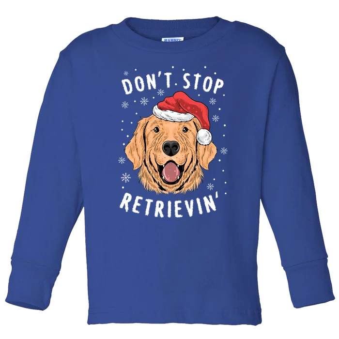 Dont Stop Retrieving Christmas Gift Retriever Owners Gift Toddler Long Sleeve Shirt