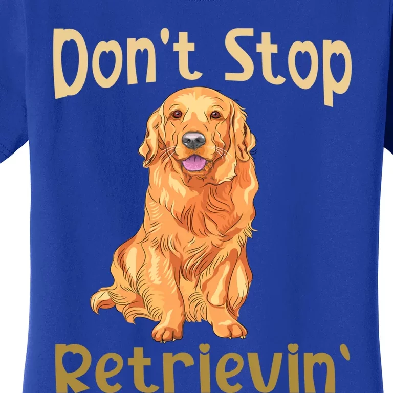 Dont Stop Retrieving Golden Retriever Gift Dad Mom Gift Women's T-Shirt