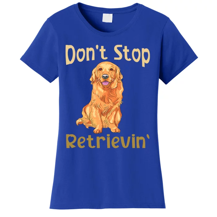 Dont Stop Retrieving Golden Retriever Gift Dad Mom Gift Women's T-Shirt