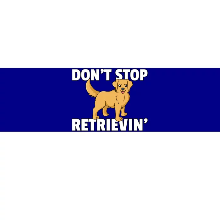 Dont Stop Retrievin For Golden Retriever Owner Gift Bumper Sticker