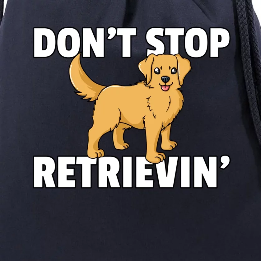 Dont Stop Retrievin For Golden Retriever Owner Gift Drawstring Bag