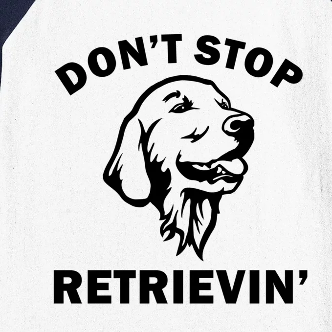 Dont Stop Retrievin Funny Dog Great Gift Baseball Sleeve Shirt