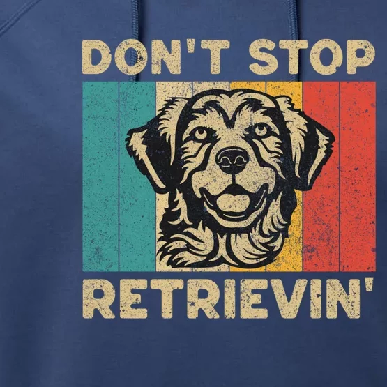 Dont Stop Retrievin Funny Retro Golden Retriever Gift Performance Fleece Hoodie