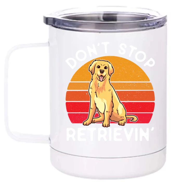 Dont Stop Retrievin Golden Retriever Lover Funny Vintage Gift Front & Back 12oz Stainless Steel Tumbler Cup