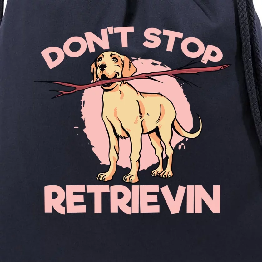 Dont Stop Retrievin Golden Retrievers Gift Drawstring Bag