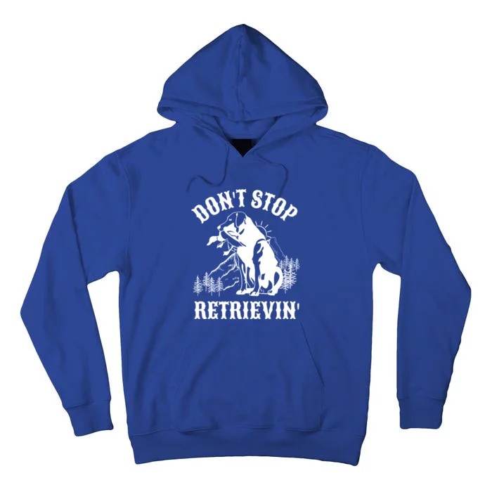 Dont Stop Retrievin Hunting Dog Funny Gift For Hunters Gift Tall Hoodie