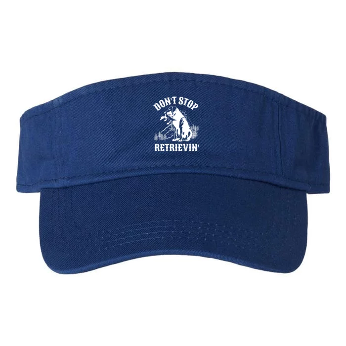 Dont Stop Retrievin Hunting Dog Funny Gift For Hunters Gift Valucap Bio-Washed Visor