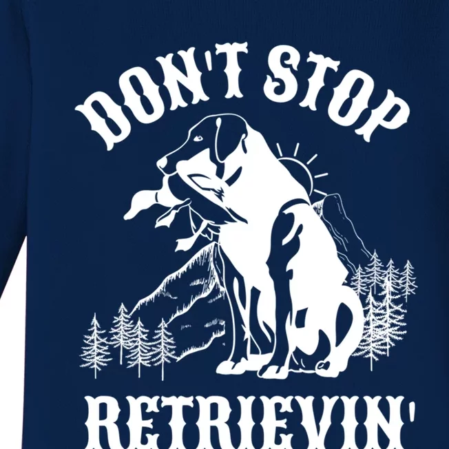 Dont Stop Retrievin Hunting Dog Funny Gift For Hunters Gift Baby Long Sleeve Bodysuit