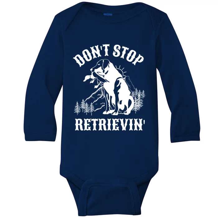 Dont Stop Retrievin Hunting Dog Funny Gift For Hunters Gift Baby Long Sleeve Bodysuit