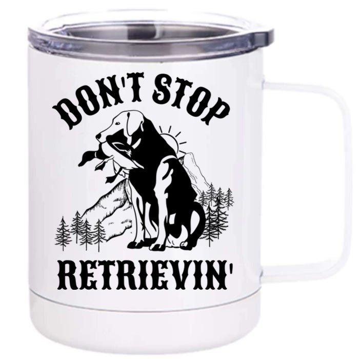 Dont Stop Retrievin Hunting Dog Funny Gift For Hunters Gift Front & Back 12oz Stainless Steel Tumbler Cup