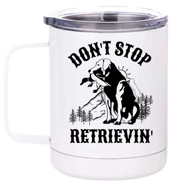 Dont Stop Retrievin Hunting Dog Funny Gift For Hunters Gift Front & Back 12oz Stainless Steel Tumbler Cup