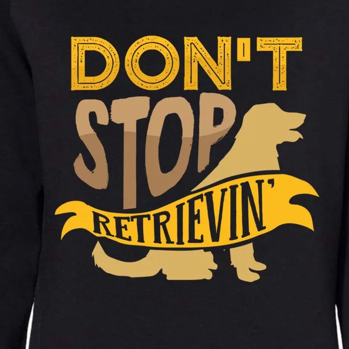 Dont Stop Retrievin Cute Gift Womens California Wash Sweatshirt