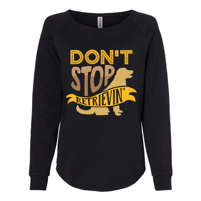 Dont Stop Retrievin Cute Gift Womens California Wash Sweatshirt