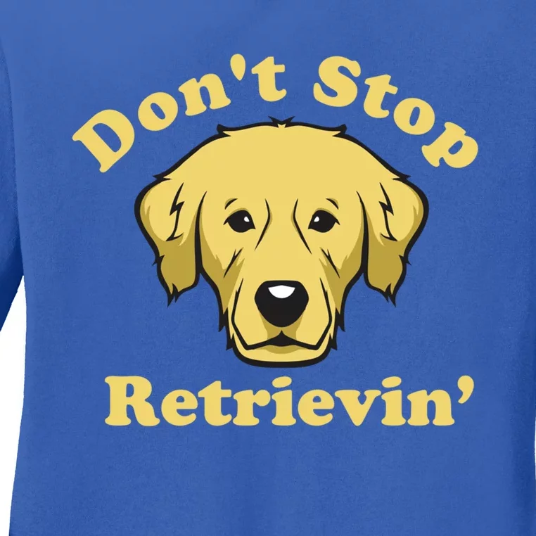 Dont Stop Retrievin Gift Ladies Long Sleeve Shirt