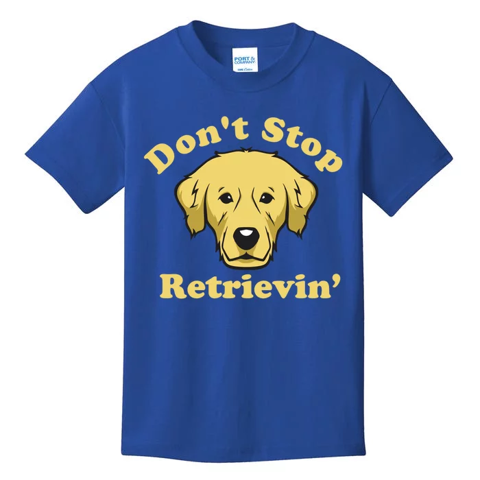 Dont Stop Retrievin Gift Kids T-Shirt